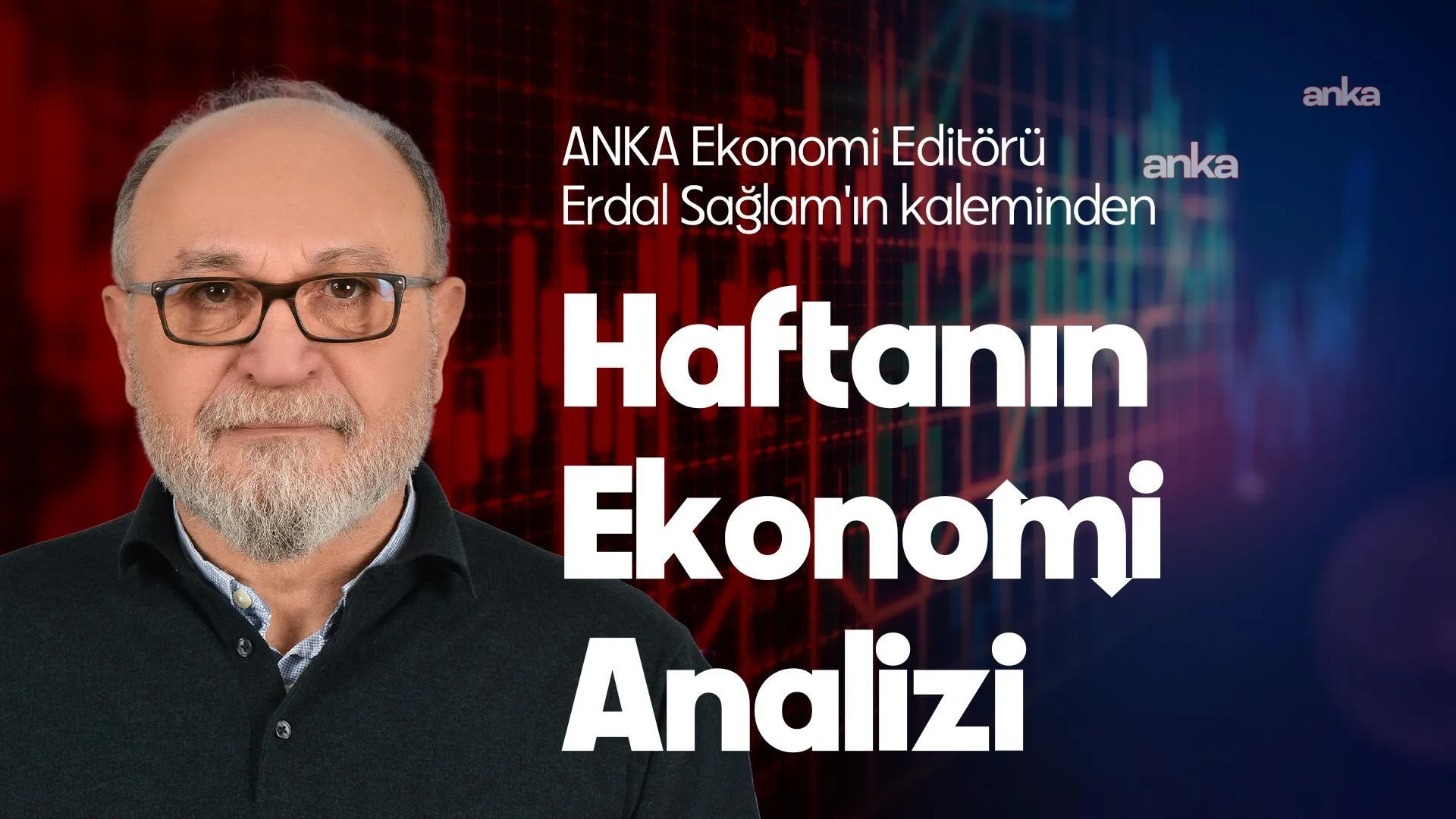 ANKA Ekonomi Koordinatörü Erdal Sağlam'ın kaleminden Haftalık Ekonomi Analizi: Fonlara çözüm netleşmedi, faturası ağırlaşıyor