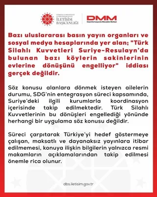 DEZENFORMASYONLA MÜCADELE MERKEZİ (DMM) TARAFINDAN, "TÜRK SİLAHLI KUVVETLERİ SURİYE-RESULAYN’DA BULUNAN BAZI KÖYLERİN SAKİNLERİNİN EVLERİNE DÖNÜŞÜNÜ ENGELLİYOR" İDDİALARI YALANLANDI.