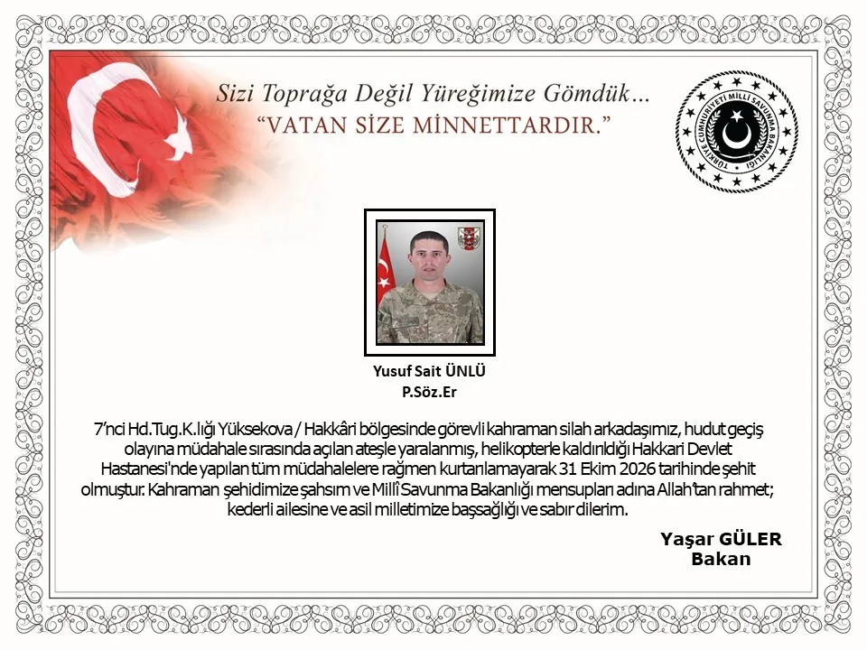 HAKKARİ YÜKSEKOVA’DA HUDUT GEÇİŞ OLAYINA MÜDAHALE SIRASINDA AÇILAN ATEŞLE YARALANAN PİYADE SÖZLEŞMELİ ER YUSUF SAİT ÜNLÜ KURTARILAMAYARAK ŞEHİT OLDU.