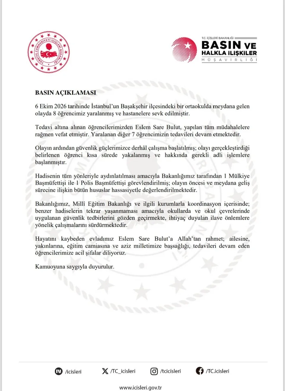 İÇİŞLERİ BAKANLIĞI, İSTANBUL’UN BAŞAKŞEHİR İLÇESİNDEKİ BİR ORTAOKULDA 1 ÖĞRENCİNİN HAYATINI KAYBETTİĞİ, 7 ÖĞRENCİNİN YARALANDIĞI OLAYIN ŞÜPHELİSİNİN YAKALANDIĞINI BİLDİRDİ.